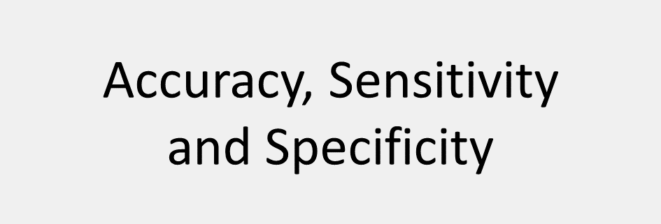 Accuracy, Sensitivity and Specificity
